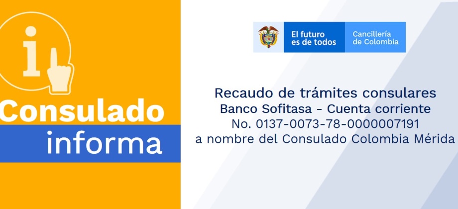 Consulado de Colombia en Mérida informa que los recaudos consulares se realizan en el Banco Sofitasa