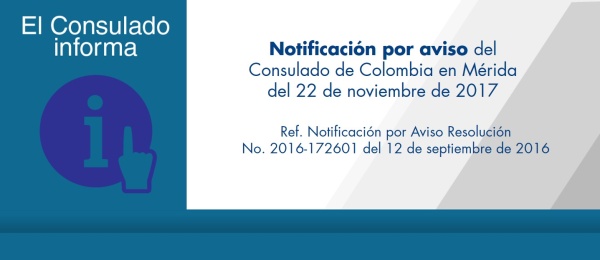 Notificación por aviso del Consulado de Colombia en Mérida del 22 de noviembre de 2017 - Resolución No. 2016-172601