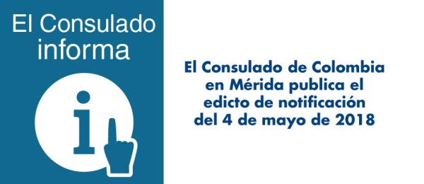 Consulado de Colombia en Mérida publica el edicto de notificación del 4 de mayo de 2018